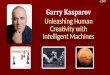 Garry Kasparov Unleashing Human Creativity with Intelligent Machines