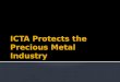 Icta protects the precious metal industry