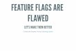 Feature Flags Are Flawed: Let's Make Them Better - DPC