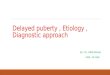 Delayed puberty , etiology , diagnostic approach