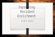 Improving Resident Enrichment