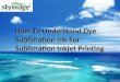 How To Understand Dye Sublimation Ink For Sublimation Inkjet Printing