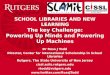 School libraries – and learning What are the challenges? Associate professor Dr. Ross Todd, Rutgers University, New Jersey,