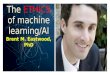 The Ethics of Machine Learning/AI - Brent M. Eastwood