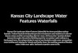 Kansas city landscape water features waterfalls  816 500-4198