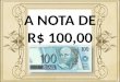 APRESENTAÇÃO - NOTA DE $ 100