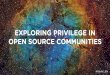 Exploring Privilege in Open Source Communities