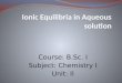 B sc_I_General chemistry U-II Ionic equilibria in aqueous solution
