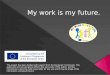 My work is my future - 1st questionare