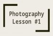 Photography Lesson # 1