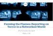 Fanning The Flames: Reporting on terror in the a networked world