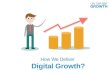 How We Deliver Digital Growth?