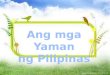 Ang mga Yaman ng Pilipinas
