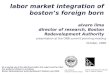Labor Market Integration of Boston's Foreign-Born - PowerPoint