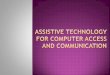 Assistive technology for computer access and Communication