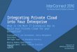 Integrating Private Cloud into Your Enterprise Session