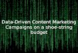 Data-driven Content Marketing Campaigns on a Shoe-String Budget