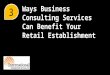 Business Consulting Services Can Benefit Retail Establishments