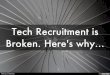 Tech Recruitment is Broken