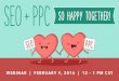 SEO + PPC: So Happy Together