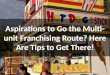 Aspirations to Go the Multi-unit Franchising Route? Here Are Tips to Get There!