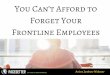 You Can’t Afford to Forget Your Frontline Employees