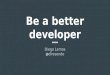 Be a better developer