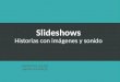 Slideshows: historias contadas en la web con imágenes y audio
