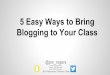 5 Easy Ways to bring Blogging into your Classroom