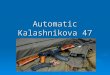 Automatic Kalashnikova 47