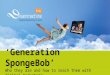 Generation SpongeBob' or Generation Z. Who these kids are and how to reach them with digital marketing