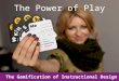 The Power of Play: The Gamification of Instructional Design