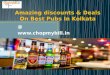Amazing discounts & deals on best pubs in kolkata