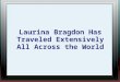Laurina bragdon has traveled extensively all across the world