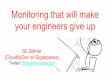 Monitoring that will make your engineers give up