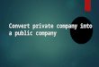 Convert private company into a public company