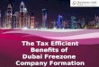 The Tax Efficient Benefits of Dubai Freezone Company Formation
