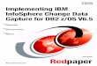 Implementing IBM InfoSphere Change Data Capture for DB2 z/OS 