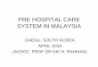 PRE HOSPITAL CARE SYSTEM IN MALAYSIA