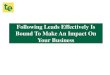 Following Leads Effectively Is Bound To Make An Impact On Your Business