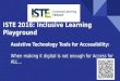 Accessibility tools   iste inclusive learning playground 2016 - when just making it digital is not enough! playground.pptx (1)