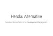 Heroku Alternative for Application Development and Deployment