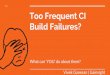 "Too Frequent CI Build Failures?" Presented by Vivek Ganesan
