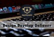 Design Develop Deliever