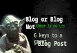 6 Keys to a Great Blog Post