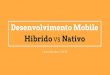 Desenvolvimento Mobile: Híbrido x Nativo