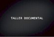 Taller documental