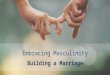 Building a Marriage, Part 7 - Embracing Masculinity