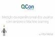 QCon SP 2016 – Medição da experiência real dos usuários com sensores e Machine Learning