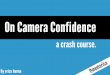 On Camera Confidence